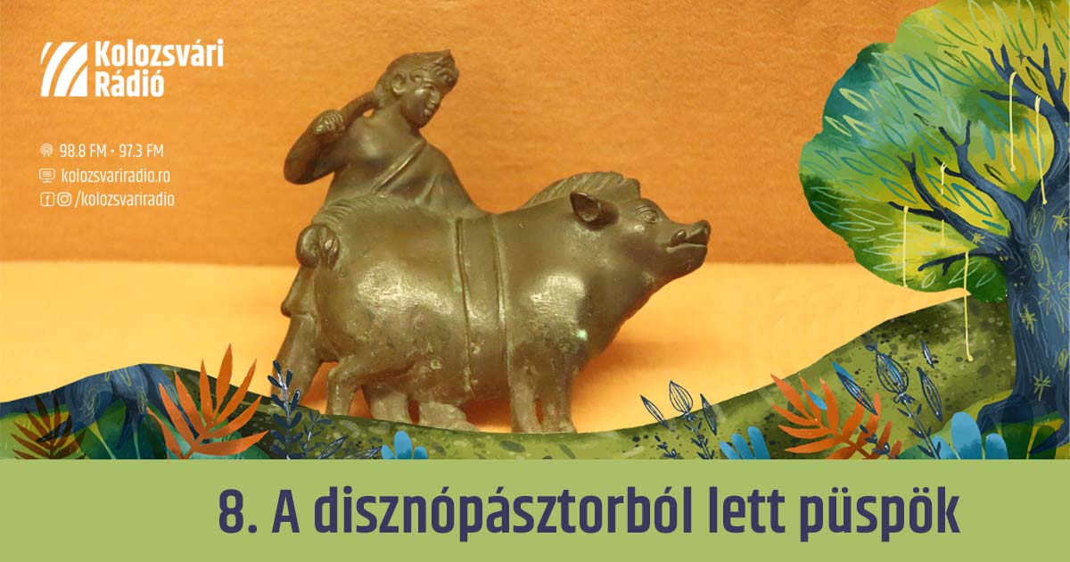 Mese #8: A disznópásztorból lett püspök